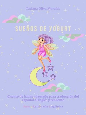 cover image of Sueños de yogurt. Cuento de hadas adaptado para traducción del español al inglés y recuento. Serie &#169; Reanimador Lingüístico